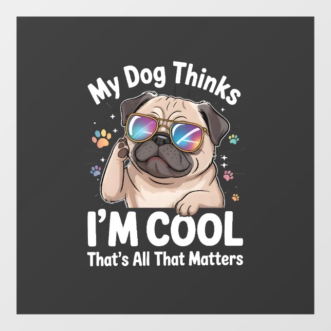 My Dog Thinks I'm Cool That's All That Matters  (Sheet)