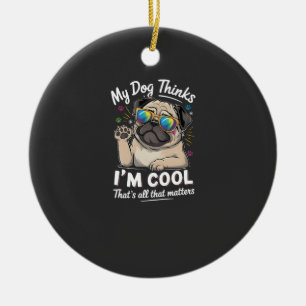 My Dog Thinks I'm Cool That's All That Matters Ceramic Tree Decoration