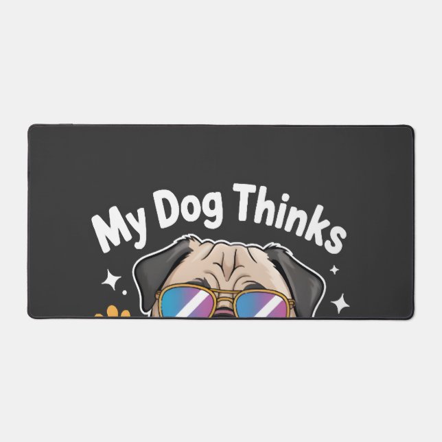 My Dog Thinks I'm Cool That's All That Matters Desk Mat (Front)