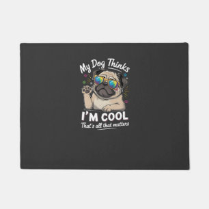 My Dog Thinks I'm Cool That's All That Matters Doormat