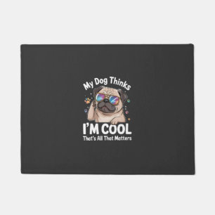 My Dog Thinks I'm Cool That's All That Matters Doormat