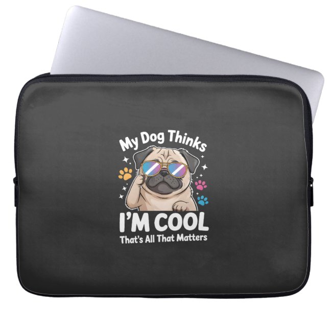 My Dog Thinks I'm Cool That's All That Matters Laptop Sleeve (Front)