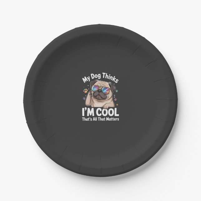 My Dog Thinks I'm Cool That's All That Matters  Paper Plate (Front)