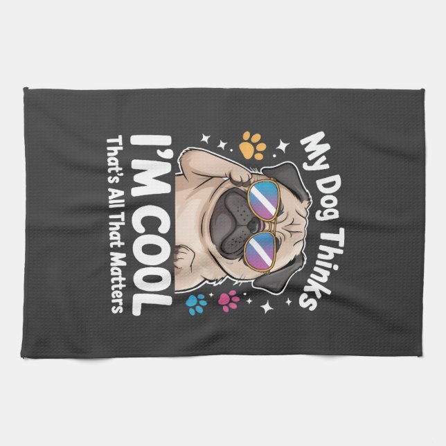 My Dog Thinks I'm Cool That's All That Matters Tea Towel (Horizontal)