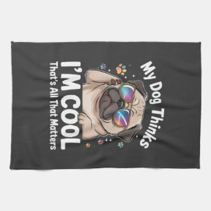 My Dog Thinks I'm Cool That's All That Matters  Tea Towel