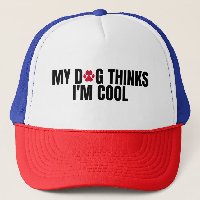 My dog thinks i'm cool trucker hat (Front)