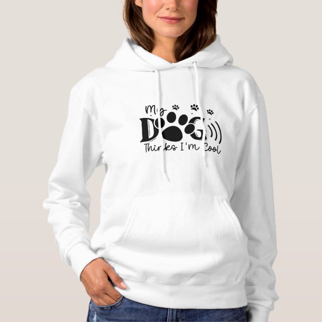 My Dog Thinks I'm Cool - Women's Hoodie (Front)