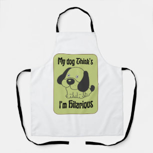 My Dog Thinks I'm Hilarious Pet Funny  Apron