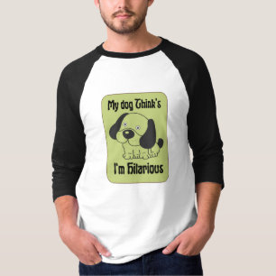 My Dog Thinks I'm Hilarious Pet Funny T-Shirt