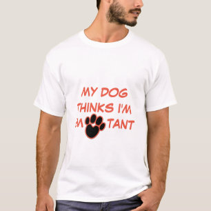 MY DOG THINKS I'M IMPORTANT CUSTOM Dog Lover T-Shirt
