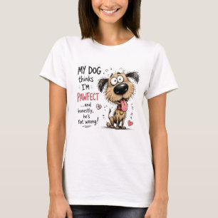 My Dog Thinks I'm Pawfect Funny Dog Lover T-Shirt