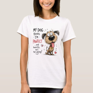 My Dog Thinks I'm Pawfect Funny Dog Lover T-Shirt