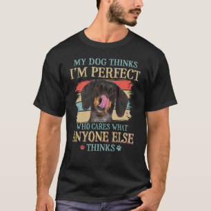 My Dog Thinks I'm Perfect Dachshund Wiener Dog Ret T-Shirt