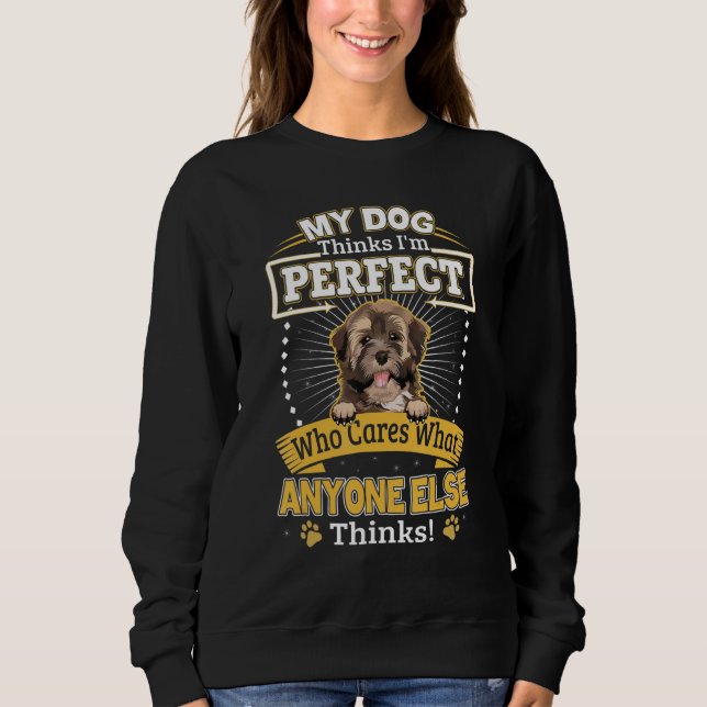 My Dog Thinks I'm Perfect Funny Havanese Owner Sweatshirt (Front)