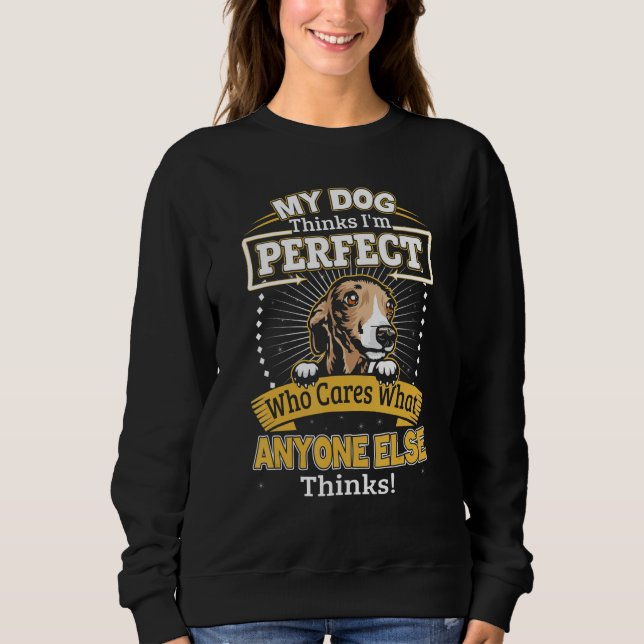 My Dog Thinks I'm Perfect Funny Italian Greyhound  Sweatshirt (Front)
