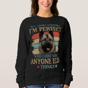 My Dog Thinks I'm Perfect Norwegian Elkhound Dog R Sweatshirt