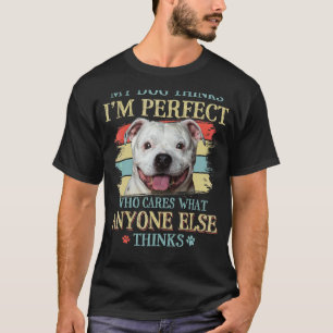 My Dog Thinks I'm Perfect Staffy Bull Dog Retro St T-Shirt