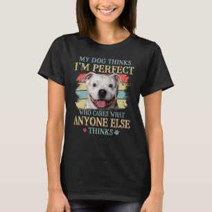 My Dog Thinks I'm Perfect Staffy Bull Dog Retro St T-Shirt