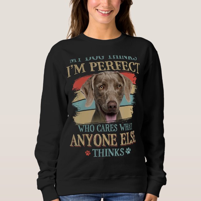 My Dog Thinks I'm Perfect Weimaraner Dog Retro Sty Sweatshirt (Front)