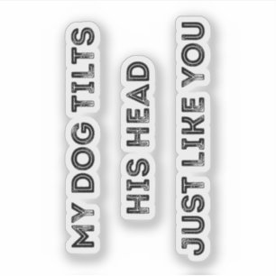 My Dog Tilts His Head Just Like You Funny Quote