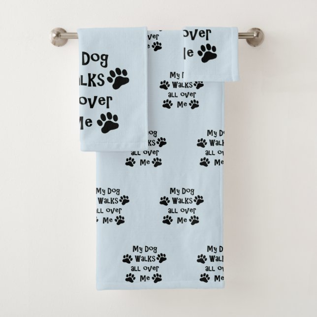 My dog Walks all Over Me Bath Towel Set (Insitu)