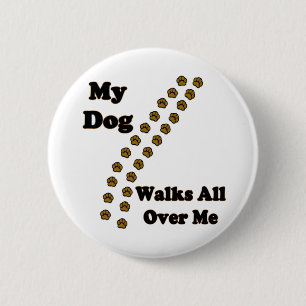 My Dog Walks All Over Me Buttons