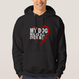 My Dog Walks All Over Me   Hoodie