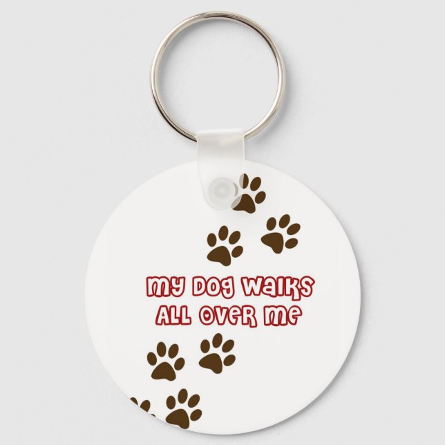 My Dog Walks All Over Me Key Ring (Front)