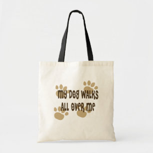 My Dog Walks All Over Me Tote Bag