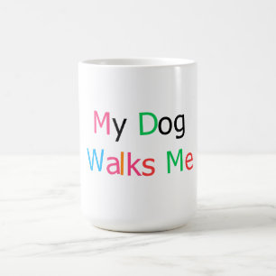 My Dog Walks Me Funny Dog Lover Quote Coffee Mug