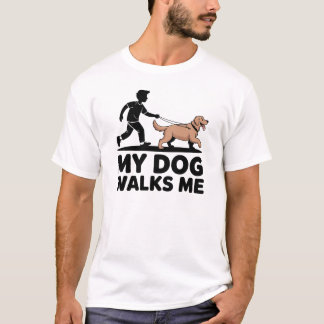 My Dog Walks Me Funny Dog Owner Design T-Shirt