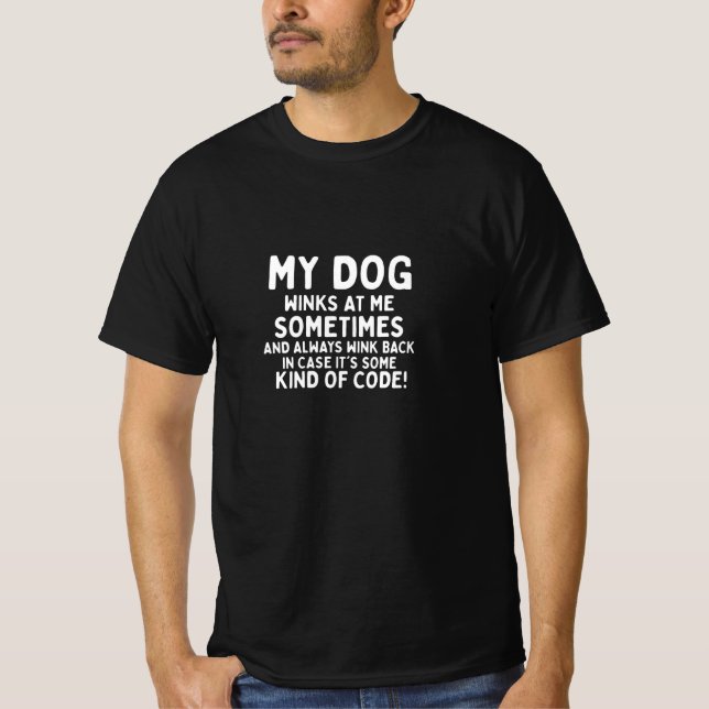 My Dog Winks At Me Sometimes Dog Lover T-Shirt (Front)