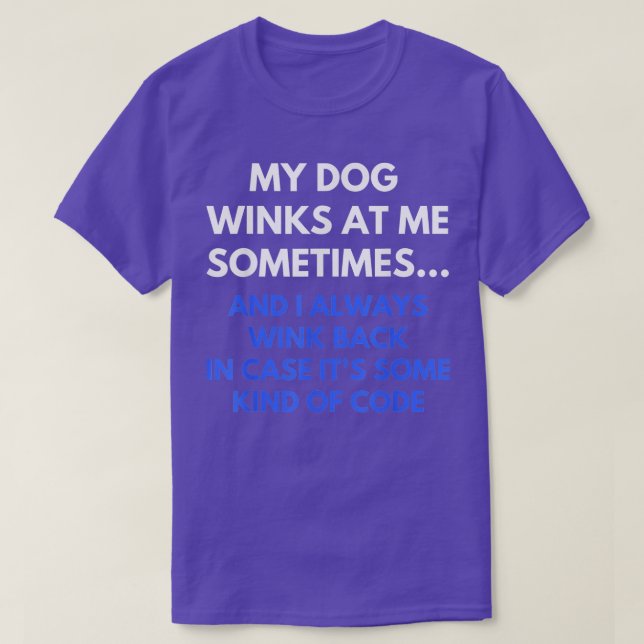 My Dog Winks At Me Sometimes Funny Dog Lover  - 1  T-Shirt (Design Front)