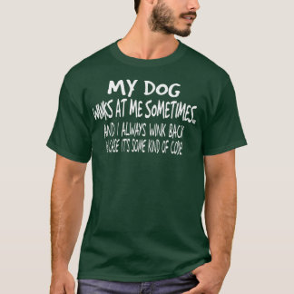 My Dog Winks At Me Sometimes - Funny Dog Lover  T-Shirt