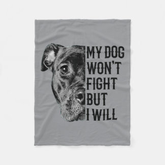 My Dog Wont Fight But I Will Fleece Blanket