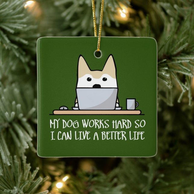 My dog works hard ceramic ornament (Tree)