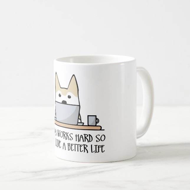 My dog works hard coffee mug (Front Right)