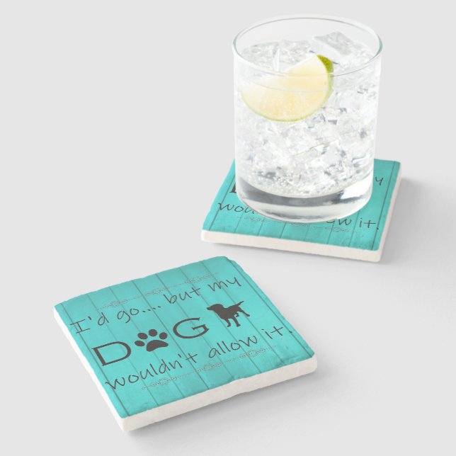 My Dog Wouldn't Allow It Coaster - Teal (Side)