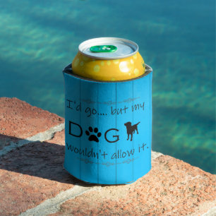 My Dog Wouldn't Allow It Cooler - Blue