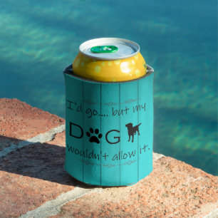 My Dog Wouldn't Allow It Cooler - Teal