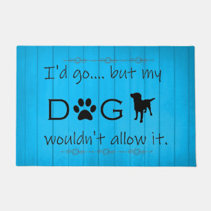 My Dog Wouldn't Allow It Door Mat - Blue