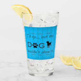 My Dog Wouldn't Allow It Glass Cup - Blue