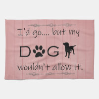 My Dog Wouldn't Allow It Kitchen Towel