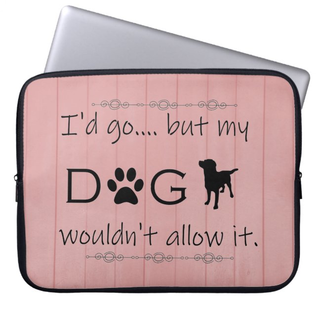 My Dog Wouldn't Allow It Laptop Sleeve (Front)