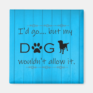 My Dog Wouldn't Allow It Magnet - Blue