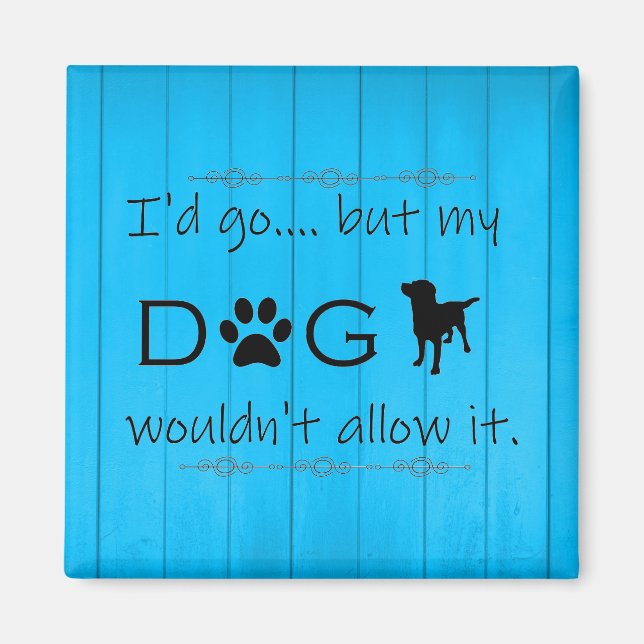 My Dog Wouldn't Allow It Magnet - Blue (Front)