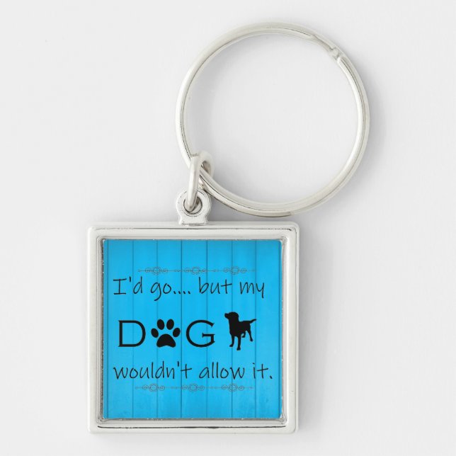 My Dog Wouldn't Allow It Metal Keychain - Blue (Front)