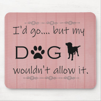 My Dog Wouldn't Allow It Mouse Pad