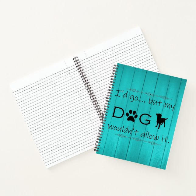 My Dog Wouldn't Allow It Notebook - Teal (Inside)
