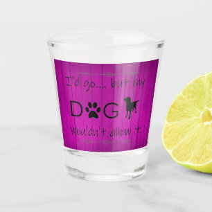My Dog Wouldn't Allow It Shot glass - Purple